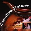 Creative Pottery: A Step-By-Step Guide and Showcase