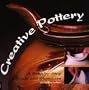 Creative Pottery: A Step-By-Step Guide and Showcase