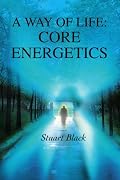 A Way of Life: Core Energetics
