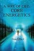 A Way of Life: Core Energetics