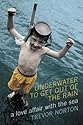 Underwater to Get Out of the Rain: A Love Affair with the Sea