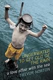 Underwater to Get Out of the Rain: A Love Affair With the Sea