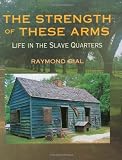 The Strength of These Arms: Life in the Slave Quarters
