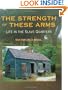 The Strength of These Arms: Life in the Slave Quarters