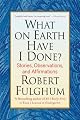 What on Earth Have I Done?: Stories, Observations, and Affirmations