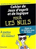 Cahier de jeux d esprit et de logique pour les Nuls : Jouer et se cultiver avec les Nuls !