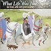 What Life Was Like: In the Age of Chivalry : Medieval Europe Ad 800-1500 (What Life Was Like)