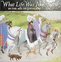 What Life Was Like: In the Age of Chivalry : Medieval Europe Ad 800-1500 (What Life Was Like)