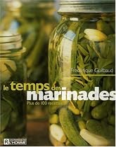 Le temps des marinades: PLUS DE 100 RECETTES