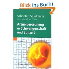 Arzneiverordnung in Schwangerschaft und Stillzeit: Das Nachschlagewerk f�r die t�gliche Praxis