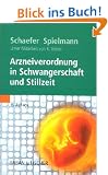 Arzneiverordnung in Schwangerschaft und Stillzeit: Das Nachschlagewerk f�r die t�gliche Praxis
