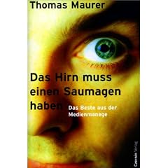 Das Hirn muss einen Saumagen haben