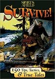 Survive!: 150 Tips, Tactics, and True Tales
