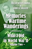 Memories of Wartime Wanderings: What I Did in WWII-Part Two Memories of Wartime Wanderings: What I Did in WWII-Part Two