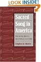 Sacred Song in America: Religion, Music, and Public Culture (Public Expressions of Religion in America)