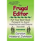 The Frugal Editor: Put your best book forward to avoid humiliation and ensure success (How to Do It Frugally)