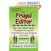 The Frugal Editor: Put your best book forward to avoid humiliation and ensure success (How to Do It Frugally)
