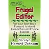 The Frugal Editor: Put your best book forward to avoid humiliation and ensure success (How to Do It Frugally)