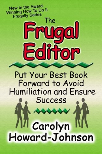 The Frugal Editor: Put your best book forward to avoid humiliation and ensure success (How to Do It Frugally)