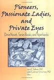 Pioneers, Passionate Ladies, And Private Eyes : Dime Novels, Series Books, And Paperbacks