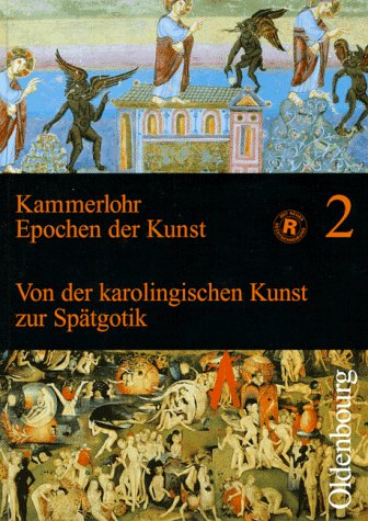 Epochen der Kunst, Neubearbeitung, 5 Bde., Bd.2, Mittelalter. Von der karolingischen Kunst zur Spätgotik: BD 2 Epochen der Kunst, Neubearbeitung, 5 Bde., Bd.2, Mittelalter. Von der karolingischen Kunst zur Spätgotik: BD 2