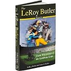 The LeRoy Butler Story... From Wheelchair to the Lambeau Leap by LeRoy Butler and James J. Keller