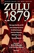 Zulu 1879 - The Anglo-Zulu War of 1879 from contemporary sources: First Hand Accounts, Interviews, Dispatches Official Documents & Newspaper Reports