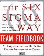 The Six Sigma Way Team Fieldbook: An Implementation Guide for Process Improvement Teams