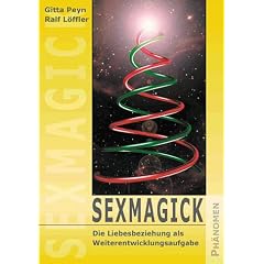Sexmagick. Die Liebesbeziehung als Weiterentwicklungsaufgabe