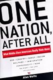 One Nation, After All : What Americans Really Think About God, Country, Family, Racism, Welfare, Immigration, Homosexuality, Work, The Right, The Left and Each Other