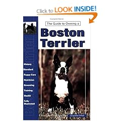 Guide to Owning a Boston Terrier: Puppy Care, Grooming, Training, History, Health, Breed Standard (Re-335)