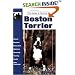 Guide to Owning a Boston Terrier: Puppy Care, Grooming, Training, History, Health, Breed Standard (Re-335)
