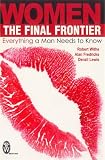 Women- the Final Frontier: Everything a Man Needs to Know