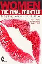 Women- the Final Frontier: Everything a Man Needs to Know