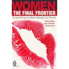 Women- the Final Frontier: Everything a Man Needs to Know