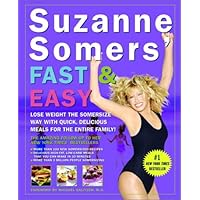 Suzanne Somers' Fast and Easy: Lose Weight the Somersize Way with Quick, Delicious Meals for the Entire Family