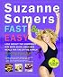 Suzanne Somers' Fast and Easy: Lose Weight the Somersize Way with Quick, Delicious Meals for the Entire Family!