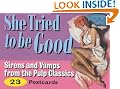 She Tried to be Good: Sirens and Vamps from the Pulp Classics (Pulp Postcard)