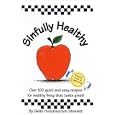 Sinfully Healthy: Over 100 Quick And Easy Recipes For Healthy Living That Taste Great! (Flavors of Home)
