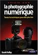 La photographie num�rique : Toutes les techniques pour aller plus loin