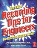 Recording Tips for Engineers, Second Edition: For cleaner, brighter tracks
