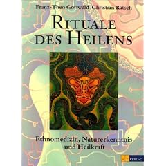 Rituale des Heilens. Ethnomedizin, Naturerkenntnis und Heilkraft