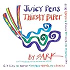 Click here to buy Juicy Pens, Thirsty Paper: Gifting the World with Your Words and Stories, and Creating the... by  Sark.