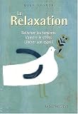 La relaxation : Rel�cher les tensions, vaincre le stress, lib�rer son esprit