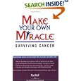 Make Your Own Miracle: Surviving Cancer by Paul Huff, Julie Valeant Yenichek, and Kim Huff