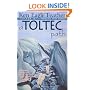 A Toltec Path: A User's Guide to the Teachings of Don Juan Matus, Carlos Castaneda, and Other Toltec Seers