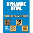 Dynamic HTML Weekend Crash Course (With CD-ROM)