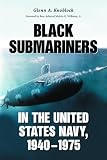 Black Submariners In The United States Navy, 1940-1975