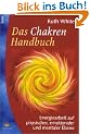 Das Chakren-Handbuch. Energiearbeit auf physischer, emotionaler und mentaler Ebene