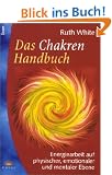 Das Chakren-Handbuch. Energiearbeit auf physischer, emotionaler und mentaler Ebene